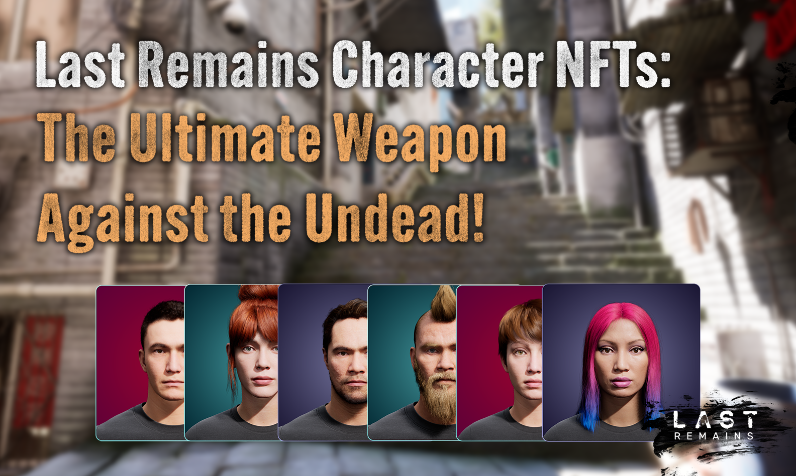 Last Remains Character NFTs: The Ultimate Weapon Against the Undead!